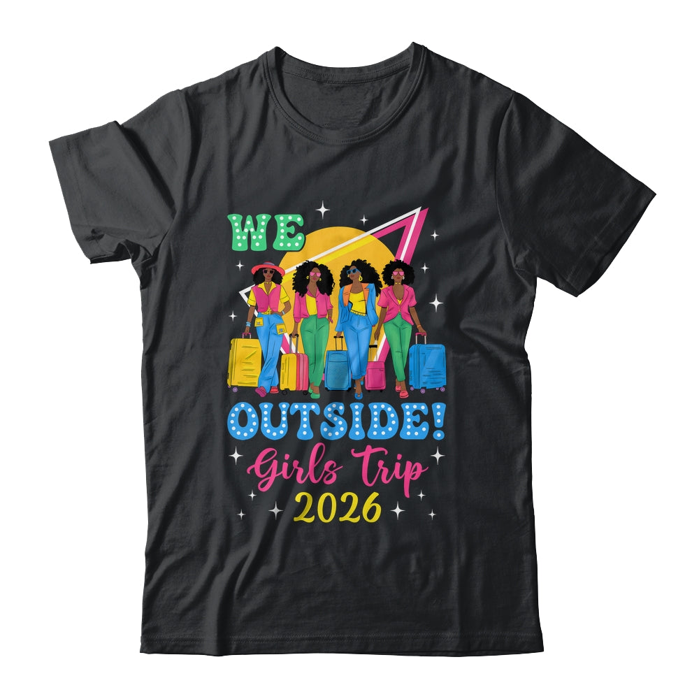 We Outside Girls Trip 2026 Afro Girls Black Women Together Shirt & Tank Top | siriusteestore