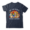 We The People Means Everyone LGBT LGBTQ Equality Equal Right Shirt & Hoodie | siriusteestore