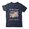 We The People Means Everyone Rainbow LGBT Gay Lesbian Pride Shirt & Hoodie | siriusteestore