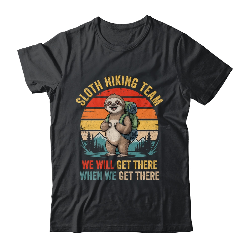 We Will Get There Sloth Hiker Funny Hiking Team Men Women Shirt & Tank Top | siriusteestore