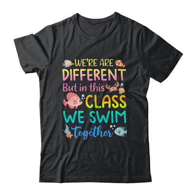 We're All Different But In This Class We Swim Together Teach Shirt & Hoodie | siriusteestore