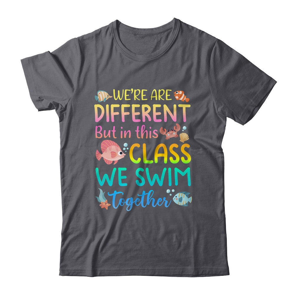 We're All Different But In This Class We Swim Together Teach Shirt & Hoodie | siriusteestore