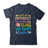 We're All Different But In This Class We Swim Together Teach Shirt & Hoodie | siriusteestore