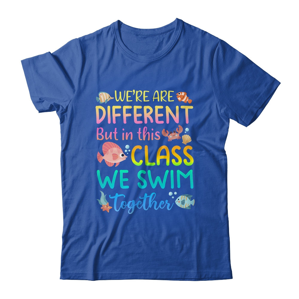 We're All Different But In This Class We Swim Together Teach Shirt & Hoodie | siriusteestore