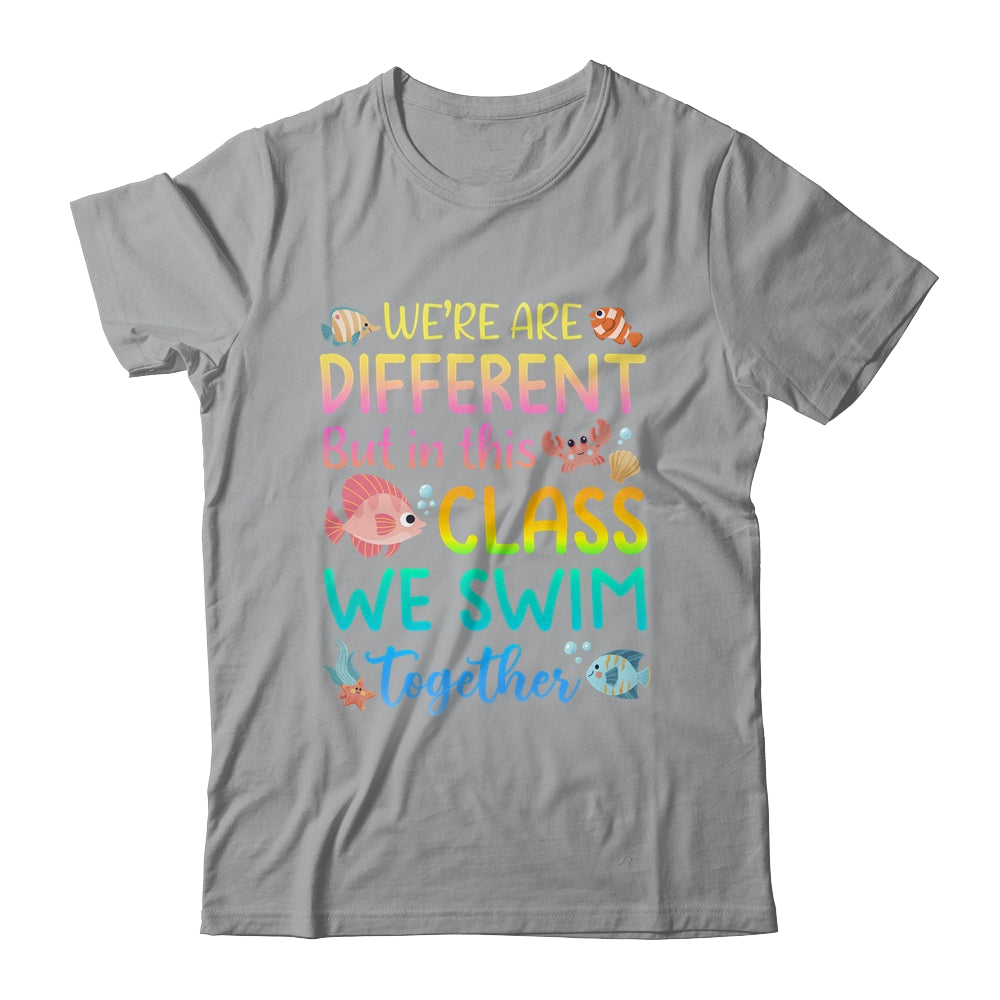 We're All Different But In This Class We Swim Together Teach Shirt & Hoodie | siriusteestore