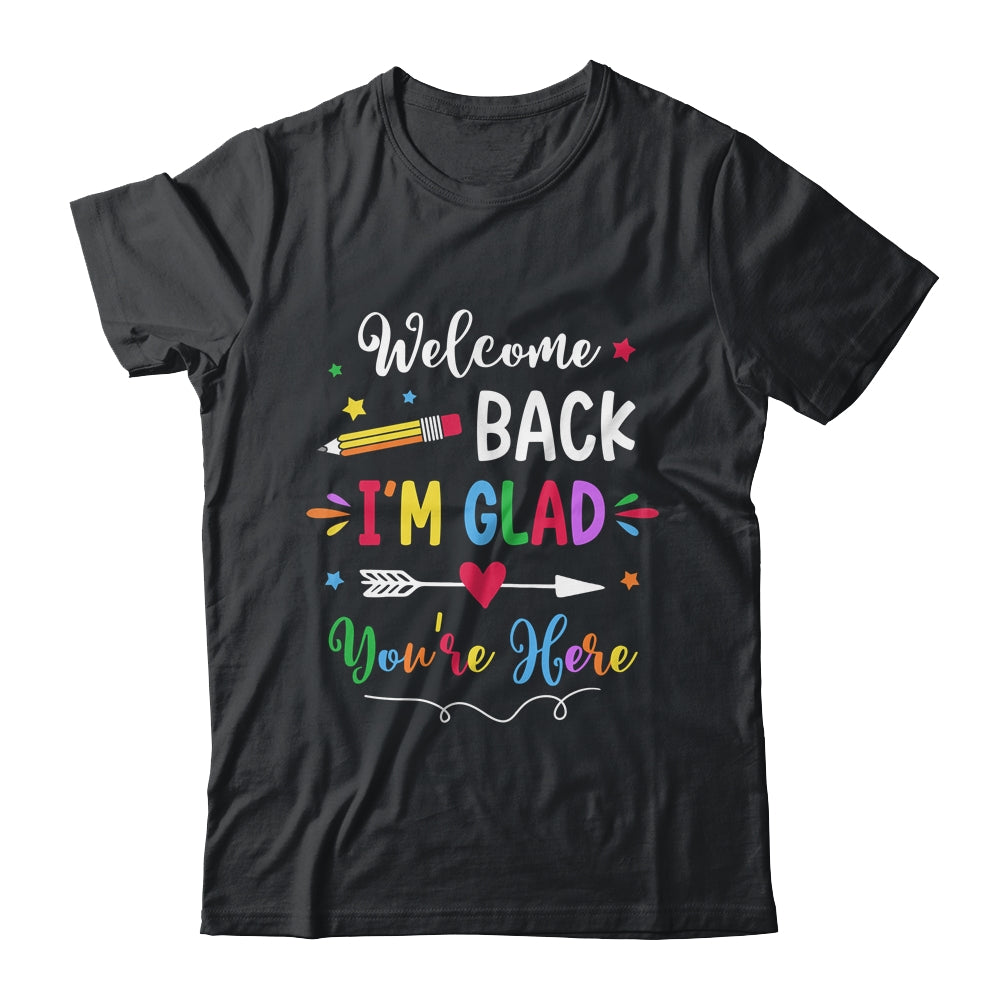 Welcome Back I'm Glad You're Here Back To School Teacher Shirt & Hoodie | siriusteestore