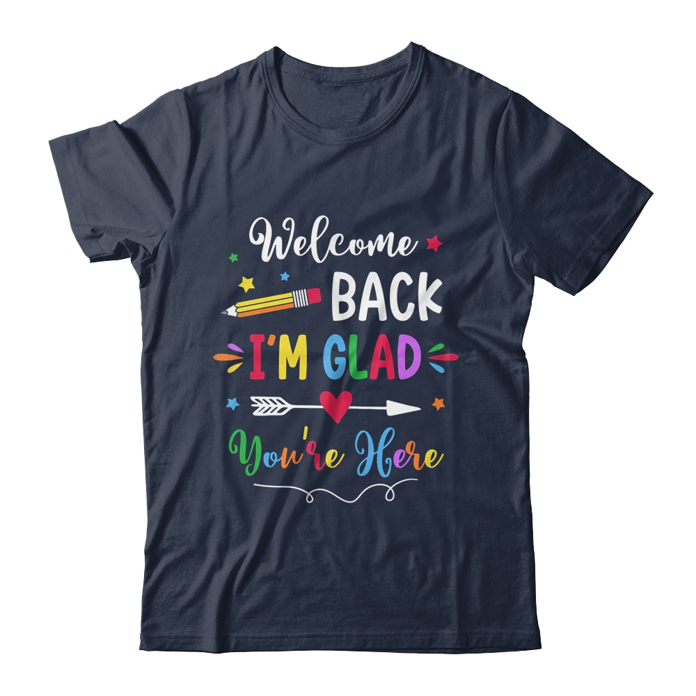 Welcome Back I'm Glad You're Here Back To School Teacher Shirt & Hoodie | siriusteestore