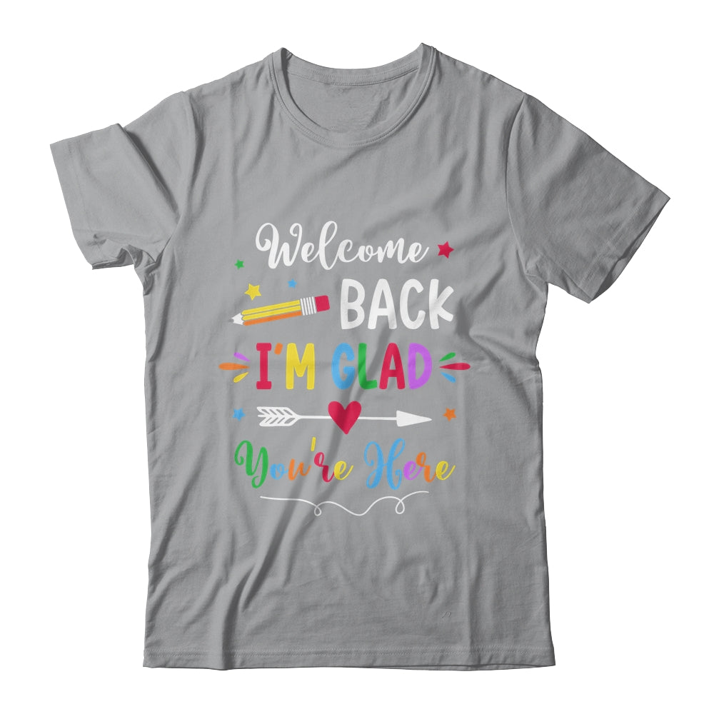 Welcome Back I'm Glad You're Here Back To School Teacher Shirt & Hoodie | siriusteestore