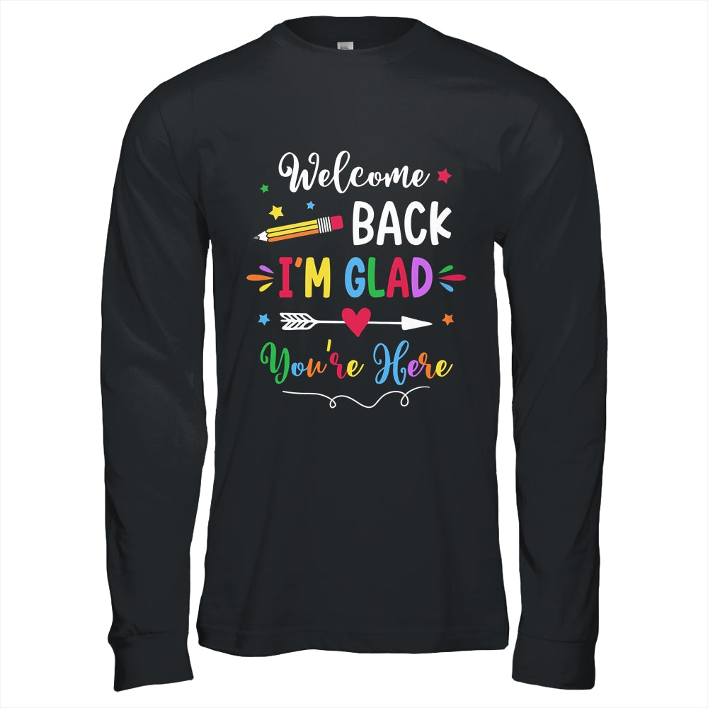 Welcome Back I'm Glad You're Here Back To School Teacher Shirt & Hoodie | siriusteestore