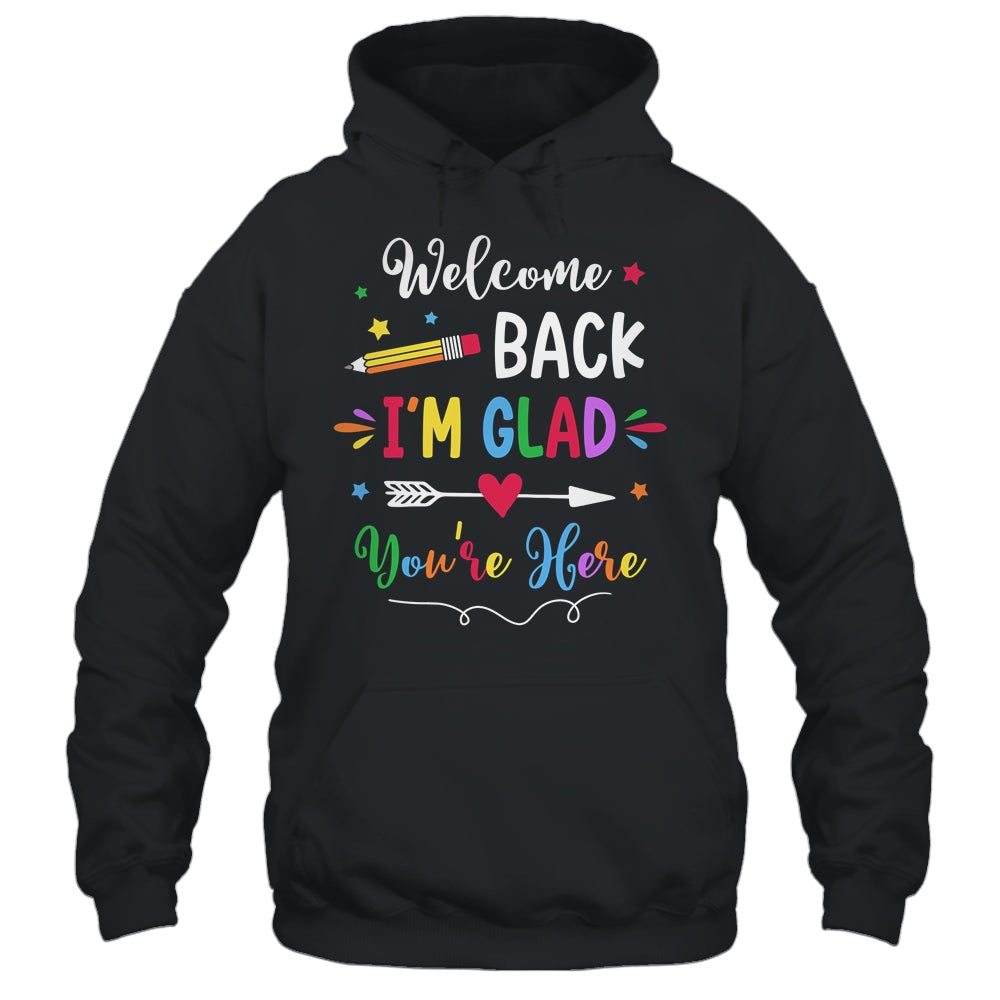 Welcome Back I'm Glad You're Here Back To School Teacher Shirt & Hoodie | siriusteestore