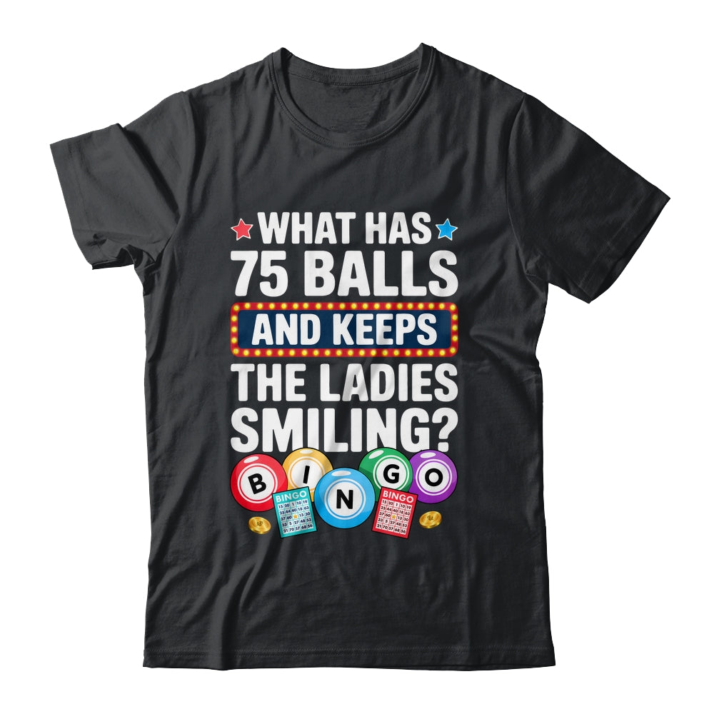 What Has 75 Balls And Keeps The Ladies Smiling Bingo Lover Shirt & Tank Top | siriusteestore