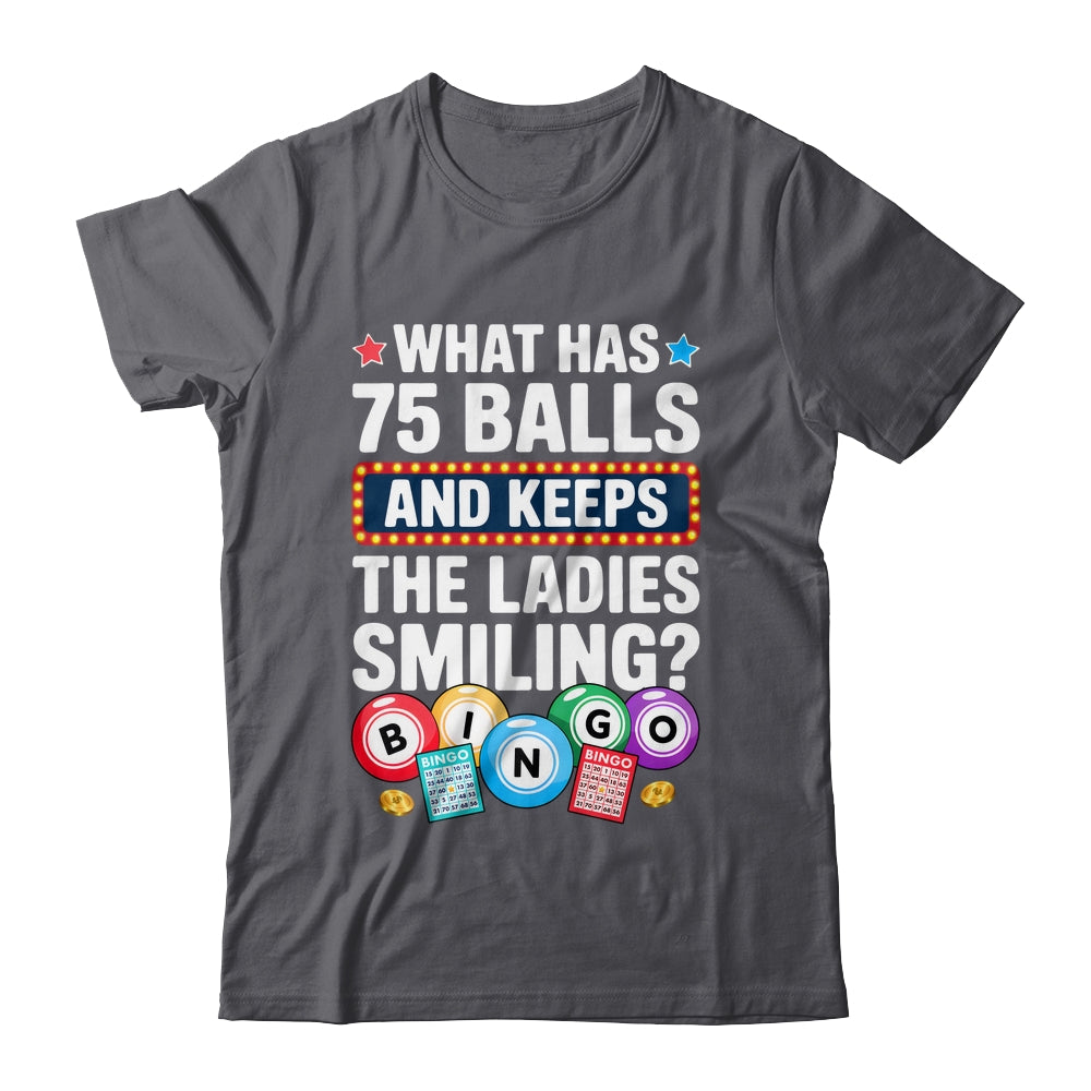 What Has 75 Balls And Keeps The Ladies Smiling Bingo Lover Shirt & Tank Top | siriusteestore