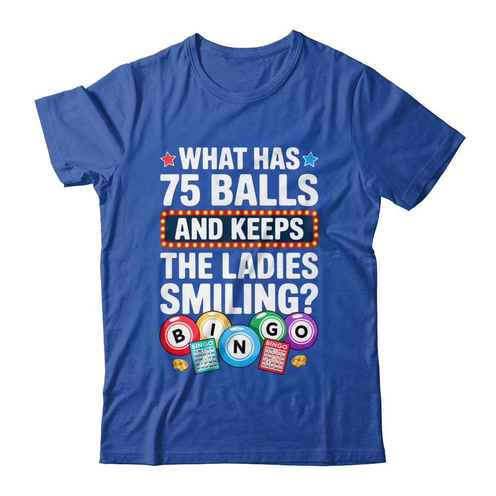 What Has 75 Balls And Keeps The Ladies Smiling Bingo Lover Shirt & Tank Top | siriusteestore