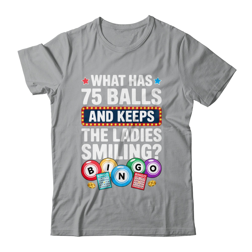 What Has 75 Balls And Keeps The Ladies Smiling Bingo Lover Shirt & Tank Top | siriusteestore