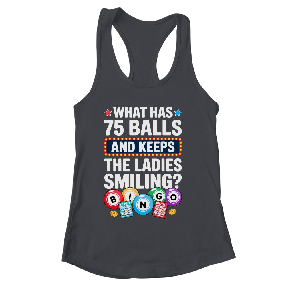 What Has 75 Balls And Keeps The Ladies Smiling Bingo Lover Shirt & Tank Top | siriusteestore