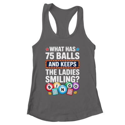 What Has 75 Balls And Keeps The Ladies Smiling Bingo Lover Shirt & Tank Top | siriusteestore