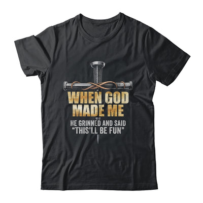 When God Made Me He Grinned And Said Funny Sarcastic Saying Shirt & Hoodie | siriusteestore
