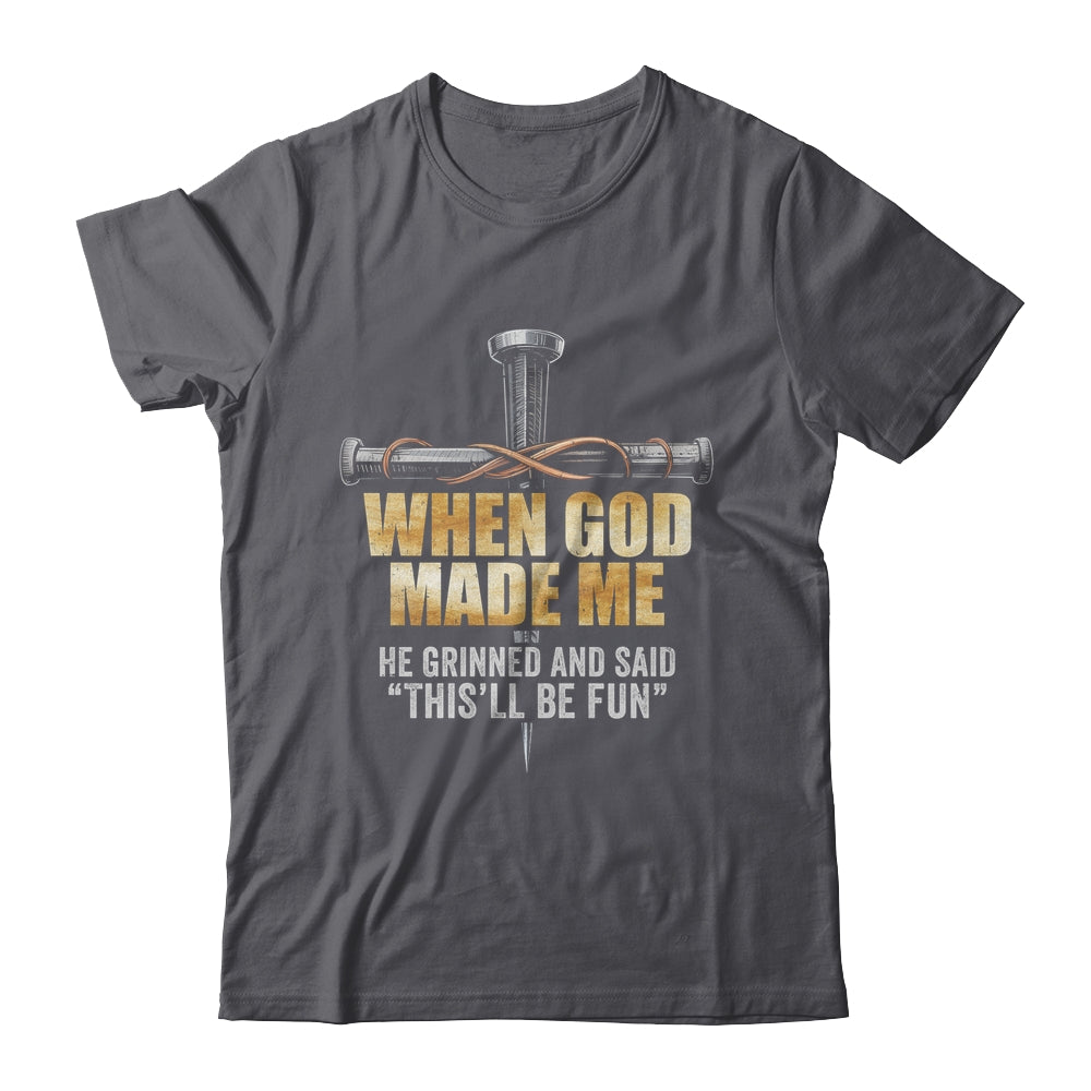 When God Made Me He Grinned And Said Funny Sarcastic Saying Shirt & Hoodie | siriusteestore