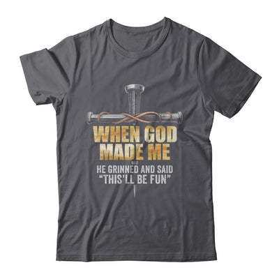When God Made Me He Grinned And Said Funny Sarcastic Saying Shirt & Hoodie | siriusteestore