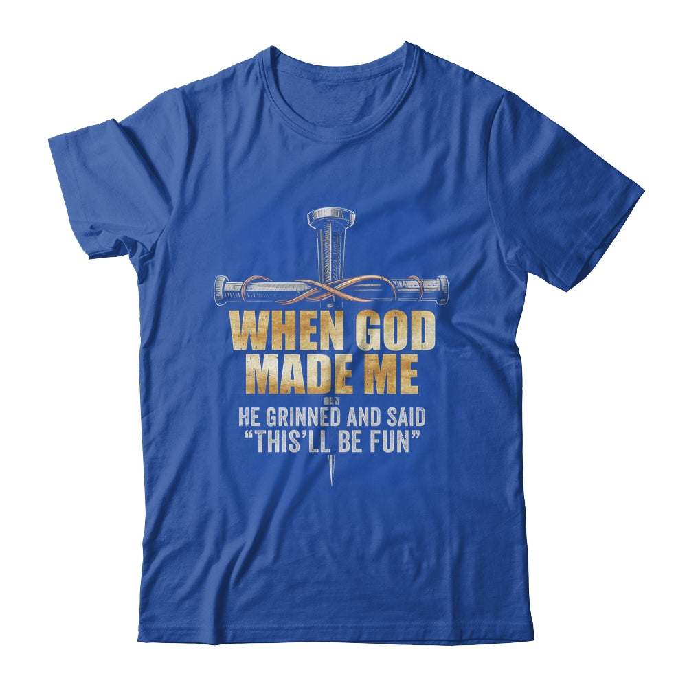 When God Made Me He Grinned And Said Funny Sarcastic Saying Shirt & Hoodie | siriusteestore