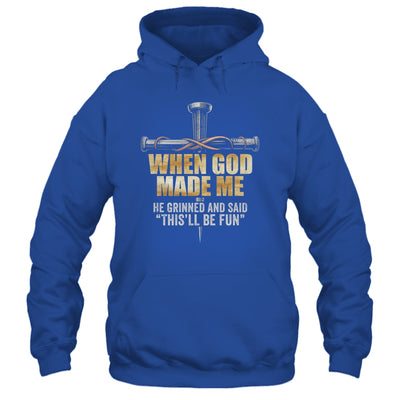 When God Made Me He Grinned And Said Funny Sarcastic Saying Shirt & Hoodie | siriusteestore