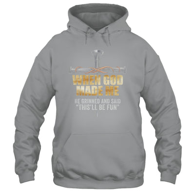 When God Made Me He Grinned And Said Funny Sarcastic Saying Shirt & Hoodie | siriusteestore