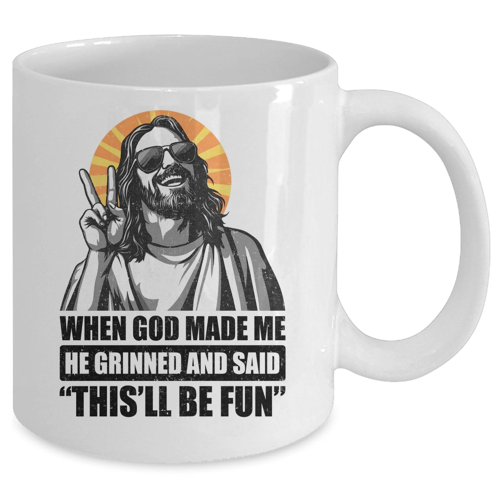 When God Made Me He Grinned And Said This'll Be Fun Mug | siriusteestore