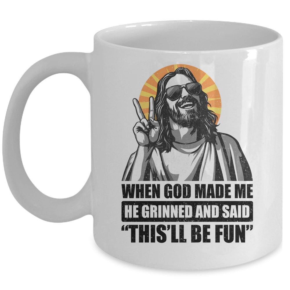 When God Made Me He Grinned And Said This'll Be Fun Mug | siriusteestore