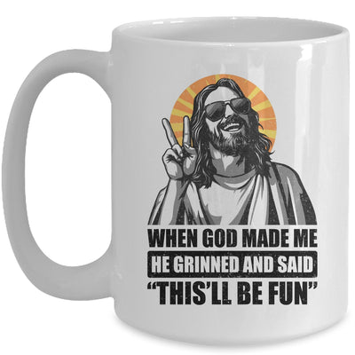 When God Made Me He Grinned And Said This'll Be Fun Mug | siriusteestore