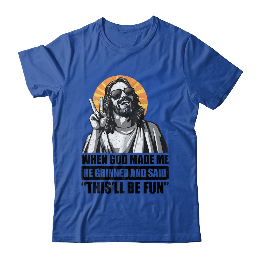 When God Made Me He Grinned And Said This'll Be Fun Shirt & Hoodie | siriusteestore