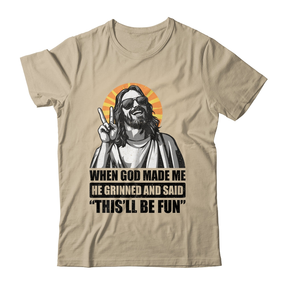 When God Made Me He Grinned And Said This'll Be Fun Shirt & Hoodie | siriusteestore