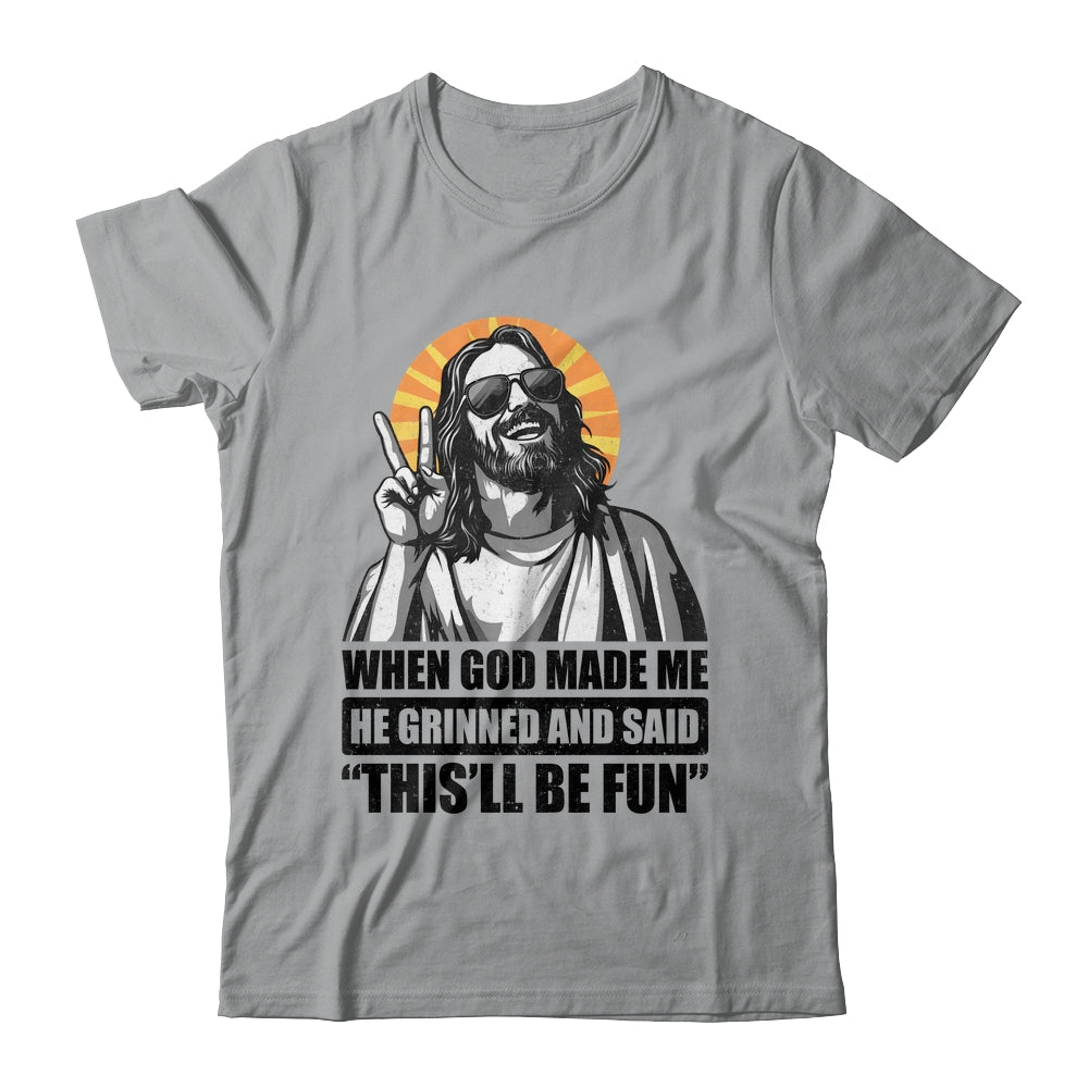 When God Made Me He Grinned And Said This'll Be Fun Shirt & Hoodie | siriusteestore