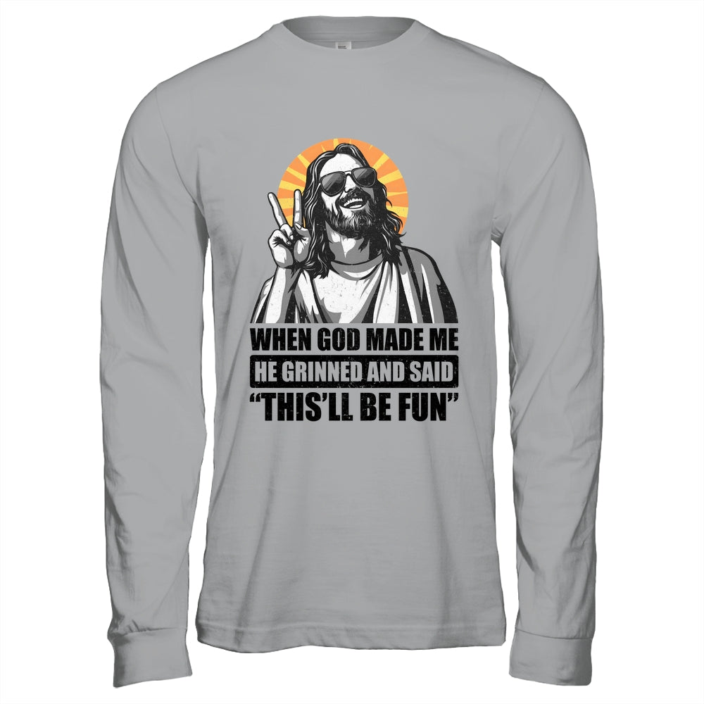 When God Made Me He Grinned And Said This'll Be Fun Shirt & Hoodie | siriusteestore