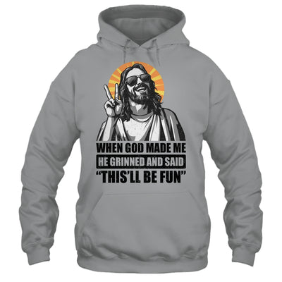 When God Made Me He Grinned And Said This'll Be Fun Shirt & Hoodie | siriusteestore