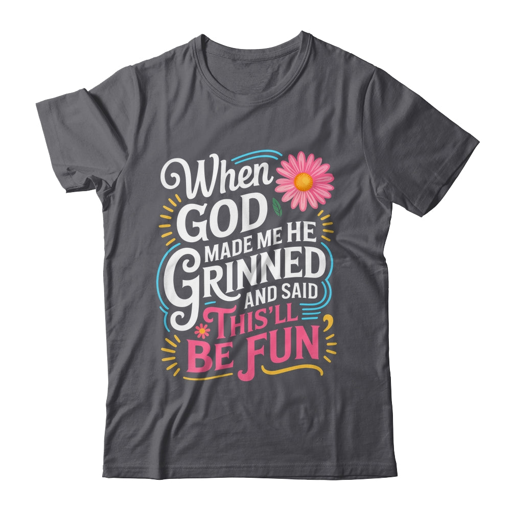 When God Made Me He Said This'll Be Fun Christian Quote Vibe Shirt & Tank Top | siriusteestore