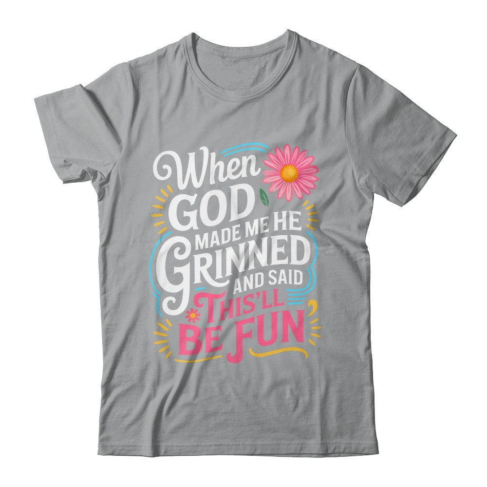 When God Made Me He Said This'll Be Fun Christian Quote Vibe Shirt & Tank Top | siriusteestore