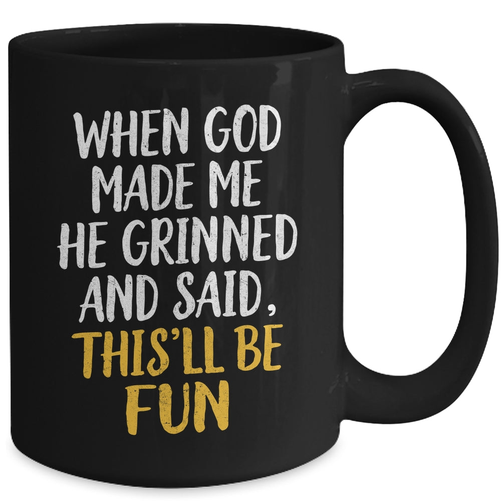 When God Made Me He Said This'll Be Fun Religious Quote Fun Mug | siriusteestore