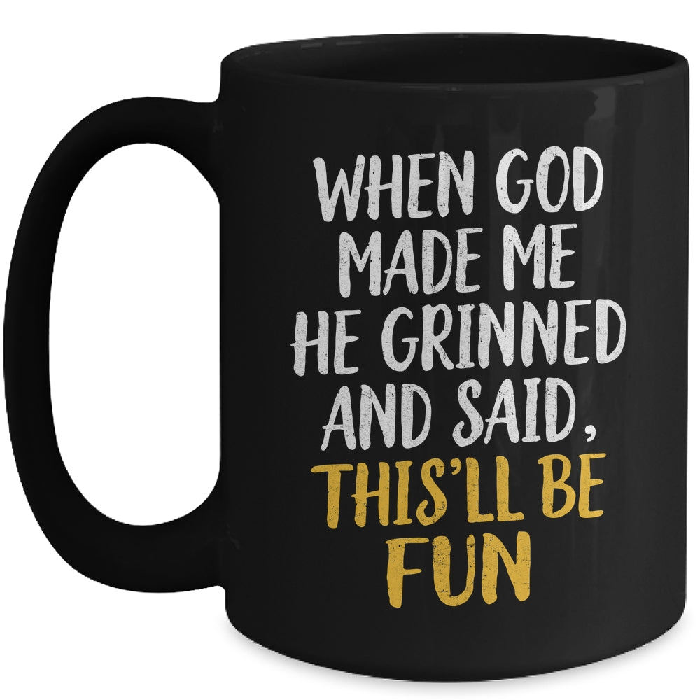 When God Made Me He Said This'll Be Fun Religious Quote Fun Mug | siriusteestore