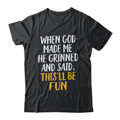 When God Made Me He Said This'll Be Fun Religious Quote Fun Shirt & Hoodie | siriusteestore