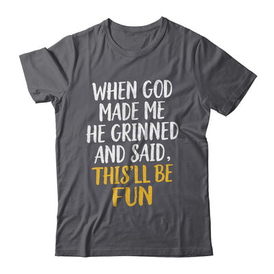 When God Made Me He Said This'll Be Fun Religious Quote Fun Shirt & Hoodie | siriusteestore