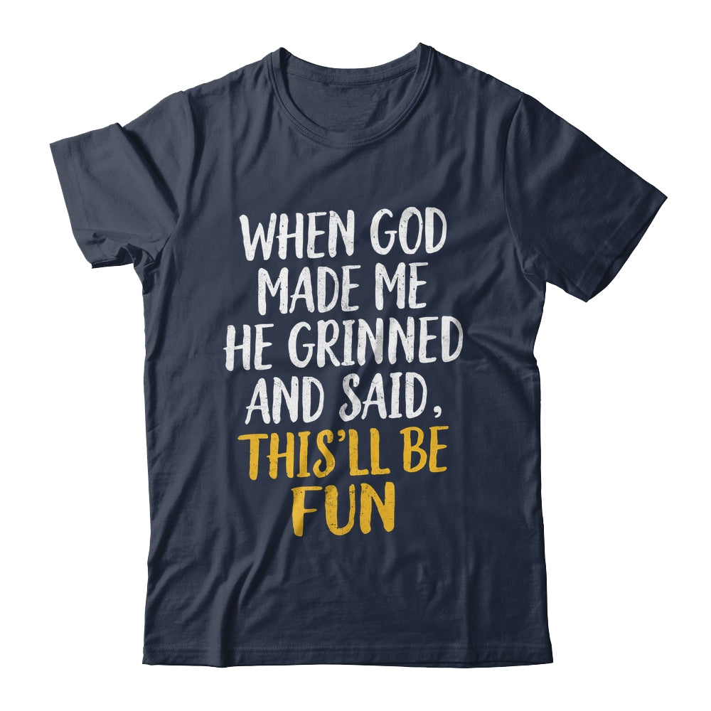 When God Made Me He Said This'll Be Fun Religious Quote Fun Shirt & Hoodie | siriusteestore