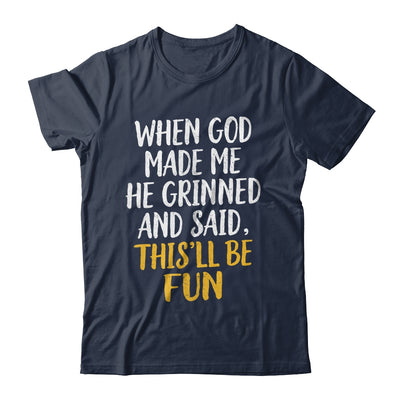 When God Made Me He Said This'll Be Fun Religious Quote Fun Shirt & Hoodie | siriusteestore