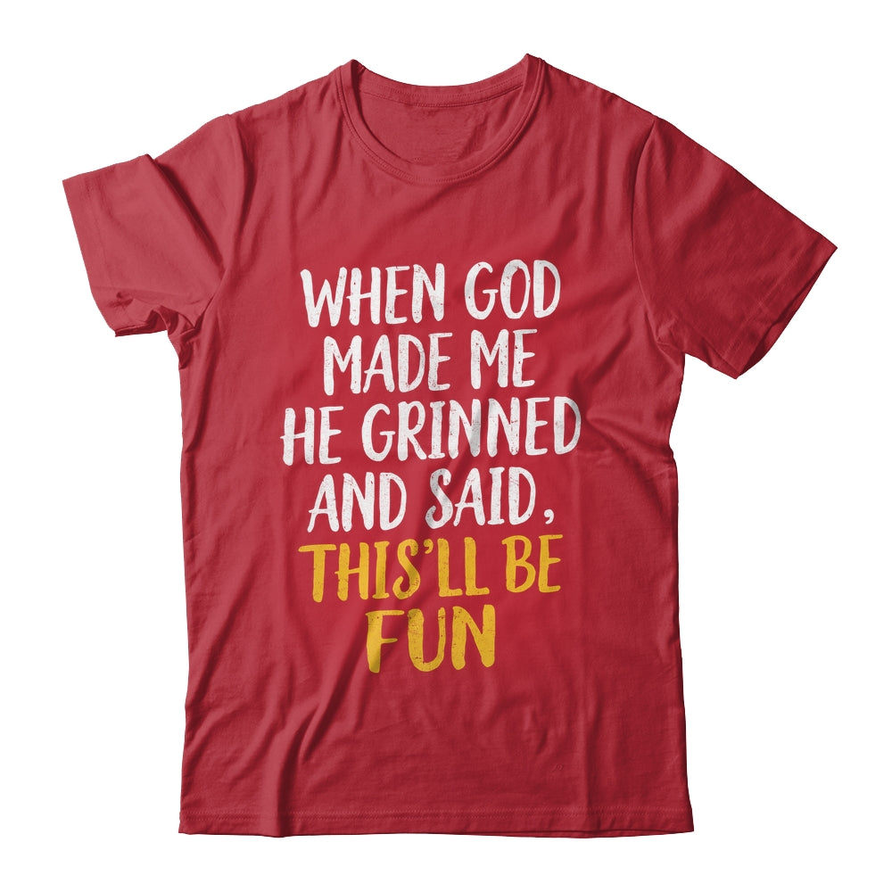 When God Made Me He Said This'll Be Fun Religious Quote Fun Shirt & Hoodie | siriusteestore