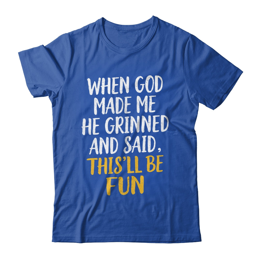 When God Made Me He Said This'll Be Fun Religious Quote Fun Shirt & Hoodie | siriusteestore