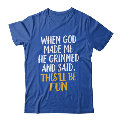 When God Made Me He Said This'll Be Fun Religious Quote Fun Shirt & Hoodie | siriusteestore