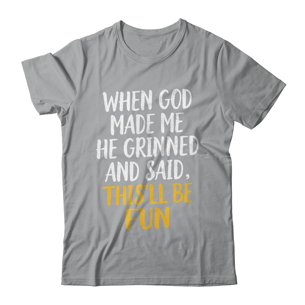 When God Made Me He Said This'll Be Fun Religious Quote Fun Shirt & Hoodie | siriusteestore