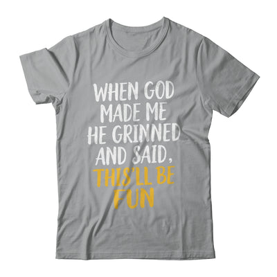 When God Made Me He Said This'll Be Fun Religious Quote Fun Shirt & Hoodie | siriusteestore