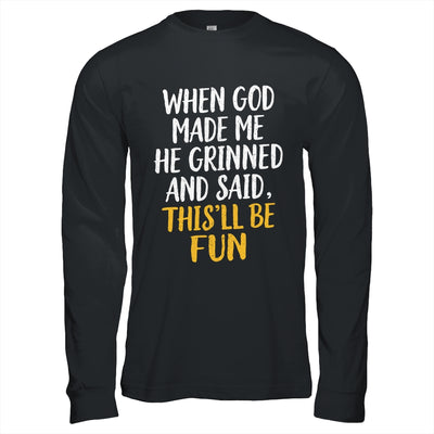 When God Made Me He Said This'll Be Fun Religious Quote Fun Shirt & Hoodie | siriusteestore