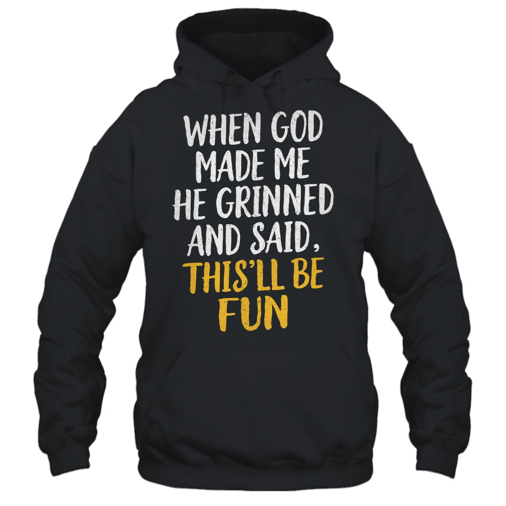 When God Made Me He Said This'll Be Fun Religious Quote Fun Shirt & Hoodie | siriusteestore