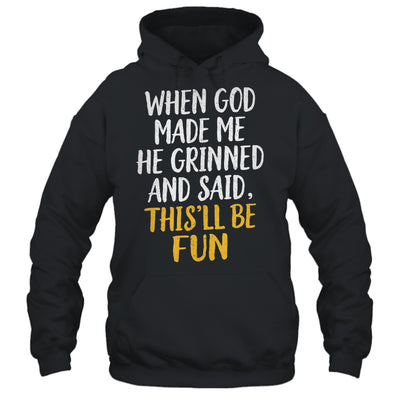 When God Made Me He Said This'll Be Fun Religious Quote Fun Shirt & Hoodie | siriusteestore